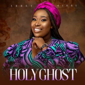 Holy Ghost - Abbey Ojomu