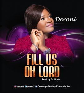 Fill Us Oh Lord - Deroni