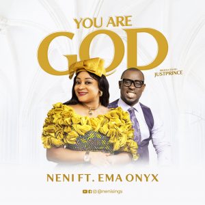 You Are God - Neni Ft. Ema Onyx