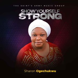 Show Yourself Strong - Sharon Ogechukwu