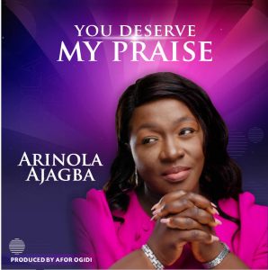 You Deserve My Praise - Arinola Ajagba