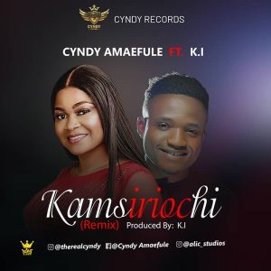 Kamsiriochi (What I Ask God) - Cyndy Amaefule Ft. K.I