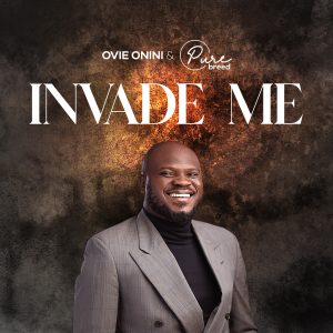 Invade Me - Pastor Ovie & Purebreed