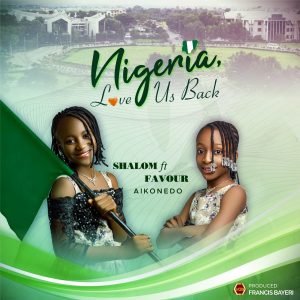 Nigeria, Love Us Back - Shalom Aikonedo Ft. Favour Aikonedo