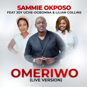Omeriwo - Sammie Okposo Ft. Joy Uche Ogbonna & Lilian Collins