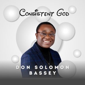 Consistent God - Don Solomon Bassey