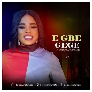 Egbe Gege - Dorcas Awolumate