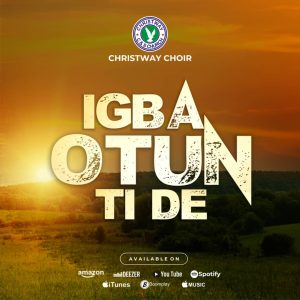 Igba Otun Ti De - Christway Choir