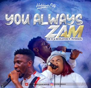 You Always Zam - Mr. M & Revelation Ft. Peterson Okopi