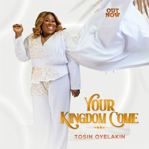 Your Kingdom Come - Tosin Oyelakin