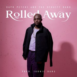 Rolled Away - Dapo Peters & Dynasty Band