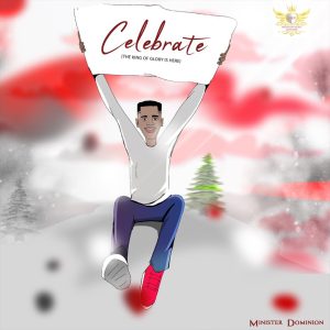 Celebrate (The King of Glory is Here) - Minister Dominion