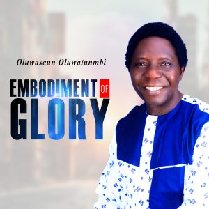 Embodiment Of Glory - Oluwaseun Oluwatunmibi