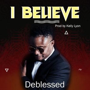 I Believe - Deblessed