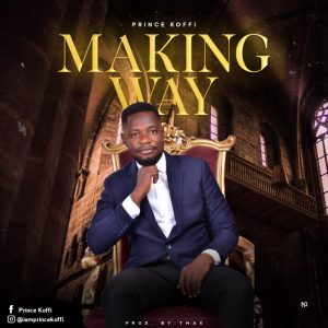 Making Way - Prince Koffi