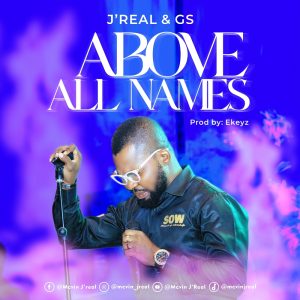 Above All Names - J'real & God's Standard