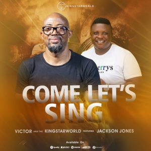 Come Let's Sing - Victor & Kingstarworld Ft. Jackson Jones