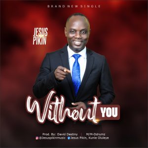 Without You - Jesus Pikin