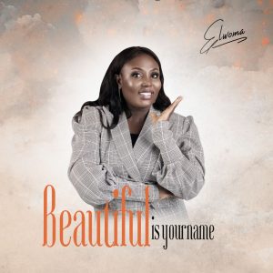 Beautiful Is Your Name - Elwoma