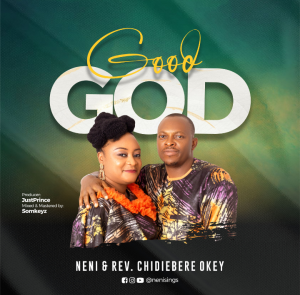 Good God - Neni Ft. Rev. Chidiebere Okey