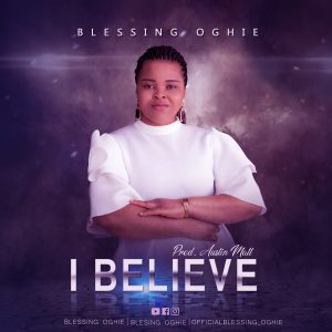 I Believe - Blessing Oghie