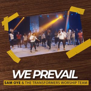 We Prevail - Rev Sam Oye Ft. The Transformers Worship Team