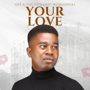 Your Love - Ope & The Dynamic Worshippers