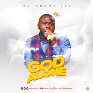 God Alone - Abraham Ziggi