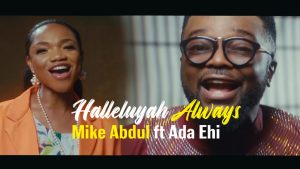 Halleluyah Always - Mike Abdul Ft. Ada Ehi