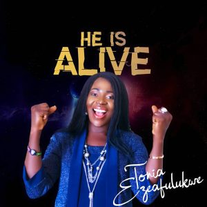 Jesus Is Alive - Tonia Ezeafulukwe
