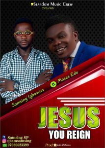 Jesus You Reign - Samsing Igbawua Ft. Moses Edo