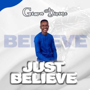 Just Believe - Divine Giwa