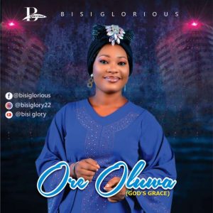 Ore Oluwa (God's Grace) - Bisi Glorious
