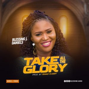 Take All The Glory - Blessing J Daniels