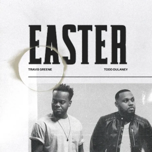 Easter Lyrics - Travis Greene Ft. Todd Dulaney