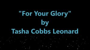 Lyrics For Your Glory By Tasha Cobbs