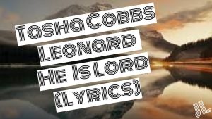 Lyrics He Is Lord By Tasha Cobbs