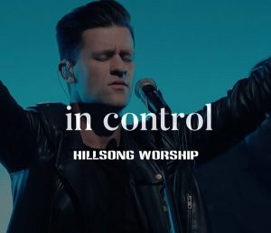 Lyrics In Control By Hillsong Worship
