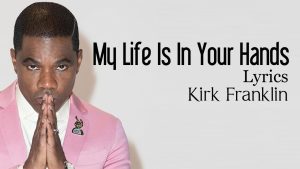 Lyrics My Life Is In Your Hands By Kirk Franklin
