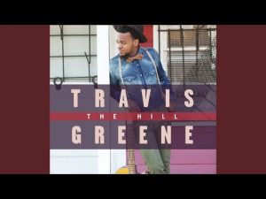 The Hill Lyrics Travis Greene