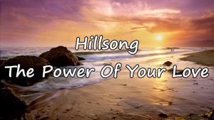 Lyrics The Power Of Your Love By Hillsong Worship