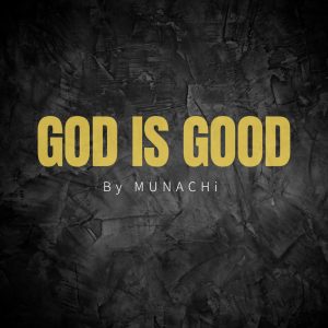 God Is Good - Munachi