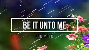 Lyrics Be It Unto Me By Don Moen