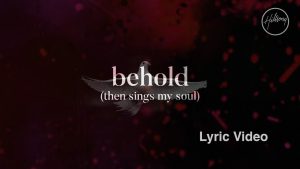 Lyrics Behold (Then Sings My Soul) By Hillsong Worship