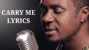 Lyrics Carry Me By Nathaniel Bassey Ft. Bemigho Omayuku & Pat Akem-Vingir