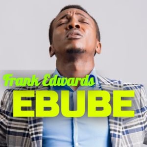Ebube Lyrics By Frank Edwards
