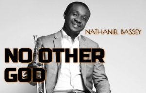 Lyrics No Other God By Nathaniel Bassey Ft. Lovesong