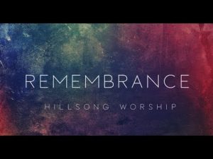 Lyrics Remembrance By Hillsong Worship