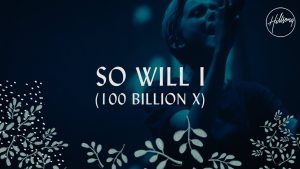 Lyrics So Will I (100 Billion X) By Hillsong Worship