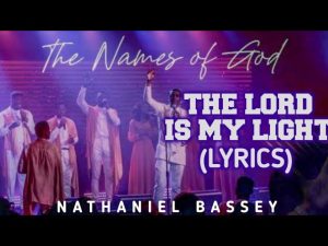 Lyrics The Lord Is My Light (Psalm 27) By Nathaniel Bassey